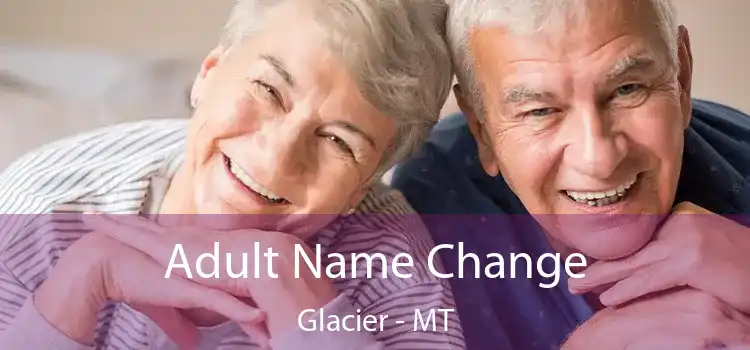  Adult Name Change Glacier - MT