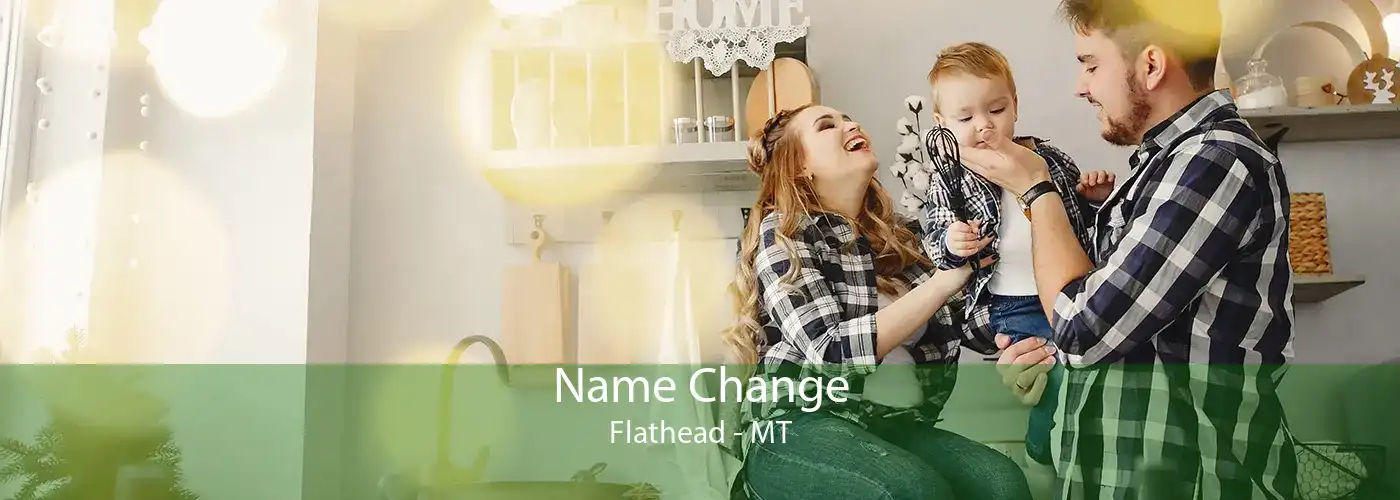  Name Change Flathead - MT